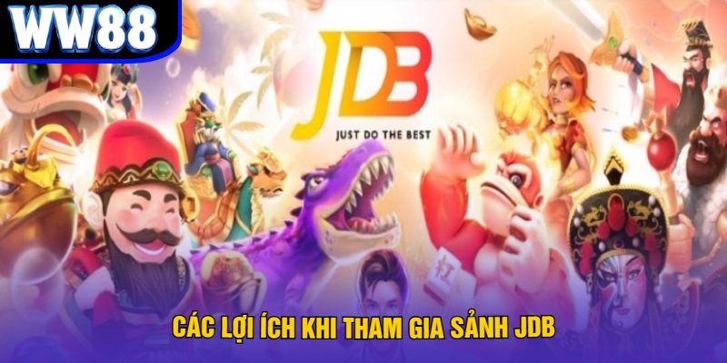 Các Lợi Ích Khi Tham Gia Sảnh JDB