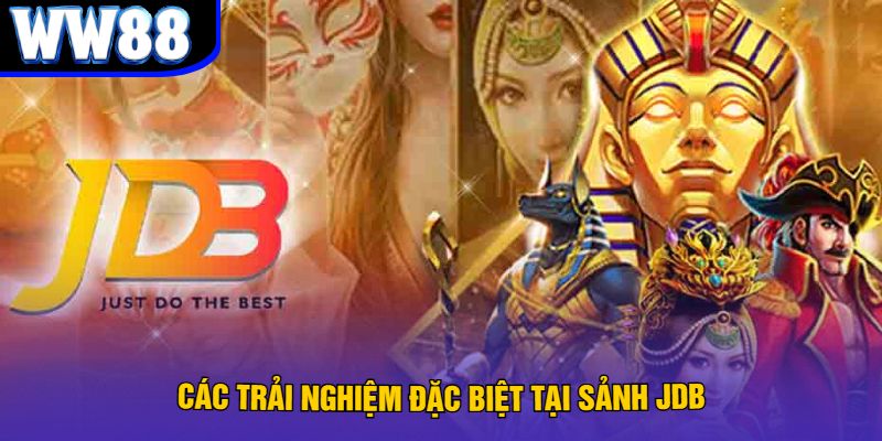 Các Trải Nghiệm Đặc Biệt Tại Sảnh JDB