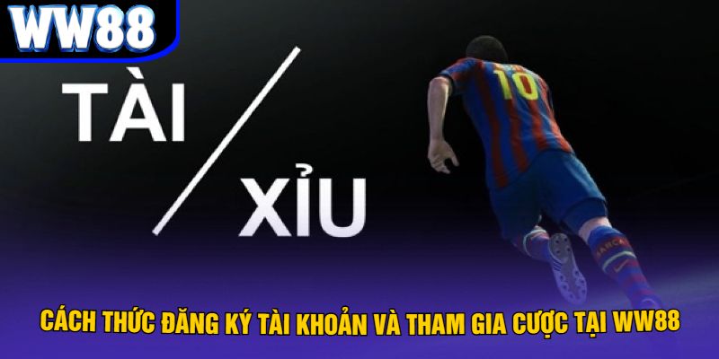 Cách thức đăng ký tài khoản và tham gia cược tại WW88