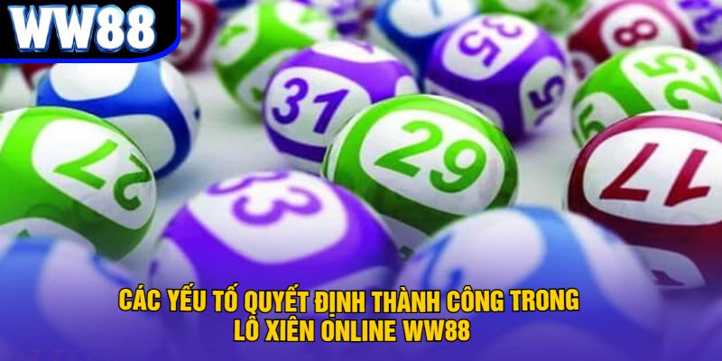 Các yếu tố quyết định thành công trong Lô xiên online WW88