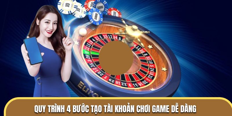 Quy trình 4 bước tạo tài khoản chơi game dễ dàng