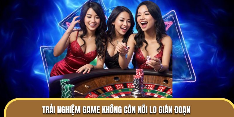 Trải nghiệm game không còn nỗi lo gián đoạn